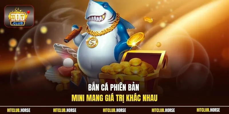 Bắn cá phiên bản mini mang giá trị khác nhau