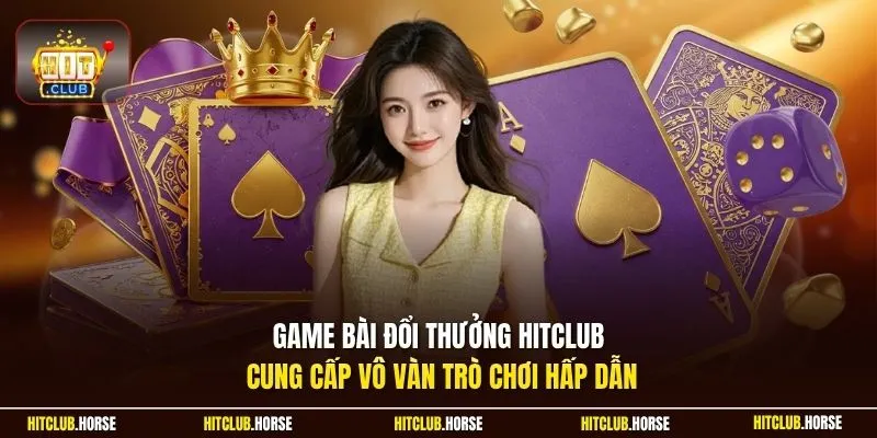 Game bài đổi thưởng Hitclub cung cấp vô vàn trò chơi hấp dẫn 