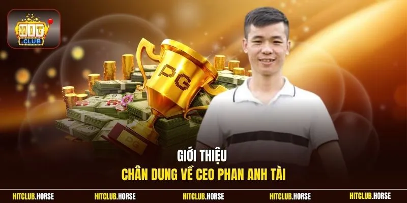 Giới thiệu chân dung về CEO Phan Anh Tài