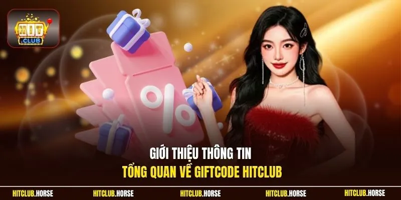 Giới thiệu thông tin tổng quan về Giftcode HITCLUB
