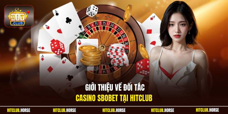  Giới thiệu về đối tác casino SBOBET tại HITCLUB