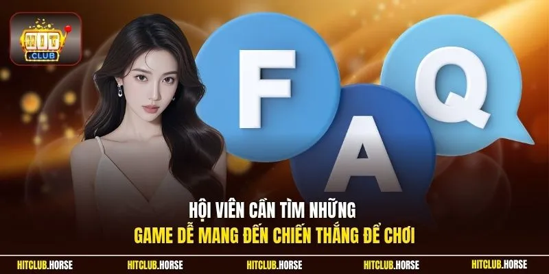 Hội viên cần tìm những game dễ mang đến chiến thắng để chơi