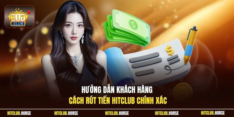 Hướng dẫn khách hàng cách rút tiền HITCLUB chính xác
