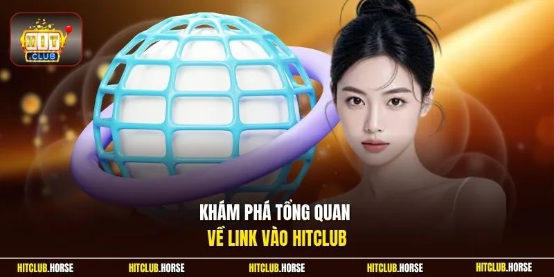 Khám phá tổng quan về link vào HITCLUB