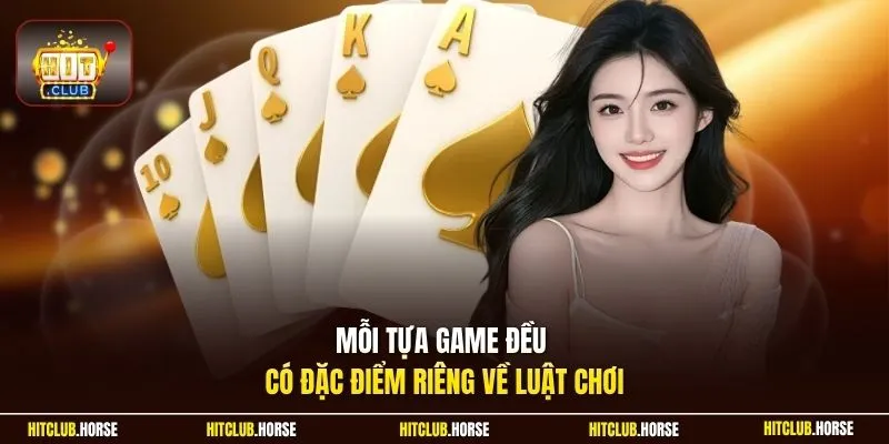 Mỗi tựa game đều có đặc điểm riêng về luật chơi