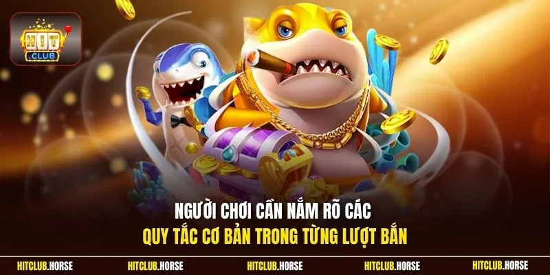 Người chơi cần nắm rõ các quy tắc cơ bản trong từng lượt bắn
