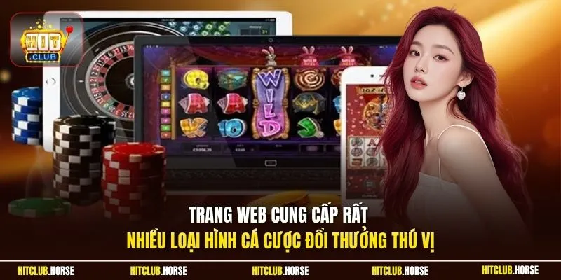 Trang web cung cấp rất nhiều loại hình cá cược đổi thưởng thú vị