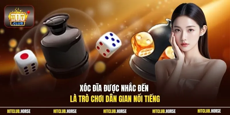 Xóc đĩa được nhắc đến là trò chơi dân gian nổi tiếng